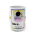 LOVE IS 15oz Mug — Romantic Gift for Lovers, Friends & Colleagues